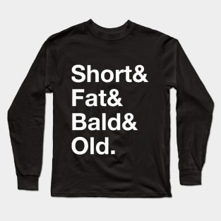 Short & Fat & Bald & Old Long Sleeve T-Shirt